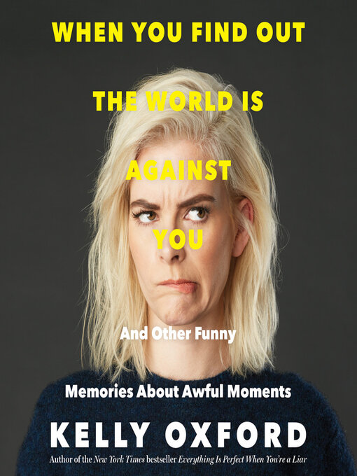 Title details for When You Find Out the World Is Against You by Kelly Oxford - Wait list